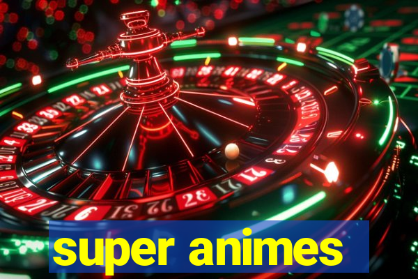 super animes